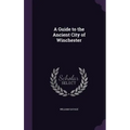 A Guide to the Ancient City of Winchester - Hardcover
