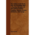 The Italian Cook Book the Art of Eating Well - Practical Recipes of the Italian Cuisine - Pastries, Sweets, Frozen Delicates, and Syrup - Paperback