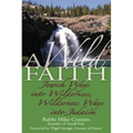A Wild Faith: Jewish Ways Into Wilderness, Wilderness Ways Into Judaism - Paperback