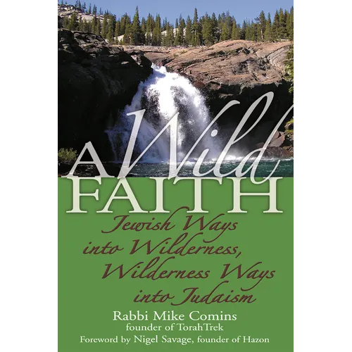 A Wild Faith: Jewish Ways Into Wilderness, Wilderness Ways Into Judaism - Paperback