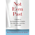 Not Even Past: A History of the Department of English, the Ohio State University, 1870-2000 - Paperback