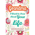 Grandma, I Want to Hear About Your Life: A Grandmother's Gift to Share Her Stories and Precious Memories - Paperback