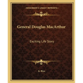 General Douglas MacArthur: Exciting Life Story - Paperback