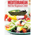 Mediterranean Diet For Beginners: Top Health And Delicious Mediterranean Diet Recipes To Lose Weight, Get Lean, And Feel Amazing - Hardcover