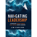 Navigating Leadership: Conquer Hidden Forces That Capsize New Leaders - Hardcover