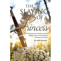The Slaying of a Princess: The Confession of a Christian Counselor and Her Journey of Transformation from Princess to Warrior - Paperback