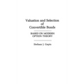Valuation and Selection of Convertible Bonds: Based on Modern Option Theory - Hardcover