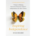 Inspiring Independence: Seven Steps for Helping Executive Directors Achieve Independence for Their Clients - Paperback