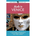 Made in Venice: A Travel Guide To Murano Glass, Carnival Masks, Gondolas, Lace, Paper, & More - Paperback