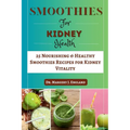 Smoothie For Kidney Health: 25 Nourishing & Healthy Smoothies Recipes for Kidney Vitality - Paperback