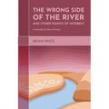 The Wrong Side of the River and Other Points of Interest: A Novella and Short Fiction - Paperback
