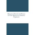 Historical Sketch And Roster Of The Illinois 61st Infantry Regiment - Hardcover