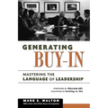 The Generating Buy-In: Mastering the Language of Leadership - Paperback