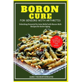 Boron Cure for Seniors with Arthritis: Unlocking Potential for Joint Relief with BoronRich Recipes for Active Aging - Paperback