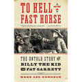 To Hell on a Fast Horse: The Untold Story of Billy the Kid and Pat Garrett - Paperback