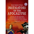 Instigators of the Apocalypse: How Those with False Interpretations of the Book of Revelation Influenced Wars and Revolutions in the History of Weste - Paperback
