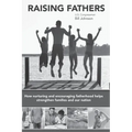 Raising Fathers: How nurturing and encouraging fatherhood helps strengthen families and our nation - Paperback