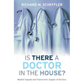 Is There a Doctor in the House?: Market Signals and Tomorrow's Supply of Doctors - Hardcover