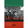 Mexico's Pivotal Democratic Election: Candidates, Voters, and the Presidential Campaign of 2000 - Paperback