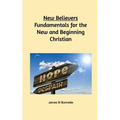 New Believers - Fundamentals for the New and Beginning Christian - Paperback