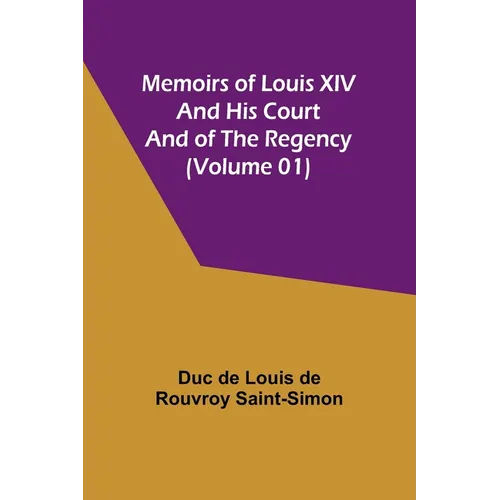 Memoirs of Louis XIV and His Court and of the Regency (Volume 01) - Paperback