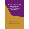 Memoirs of Louis XIV and His Court and of the Regency (Volume 01) - Paperback