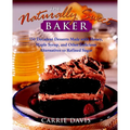 The Naturally Sweet Baker: 150 Decadent Desserts Made with Honey, Maple Syrup, and Other Delicious Alternatives to Refined Sugar - Hardcover
