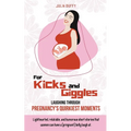 For Kicks and Giggles: Laughing Through Pregnancy's Quirkiest Moments - Paperback
