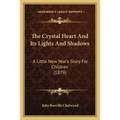 The Crystal Heart And Its Lights And Shadows: A Little New Year's Story For Children (1879) - Paperback
