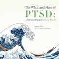 The What and How of PTSD: Understanding and Moving Beyond - Paperback