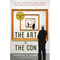 The Art of the Con: The Most Notorious Fakes, Frauds, and Forgeries in the Art World - Paperback