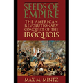Seeds of Empire: The American Revolutionary Conquest of the Iroquois - Paperback