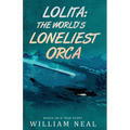 Lolita: The World's Loneliest Orca - Paperback