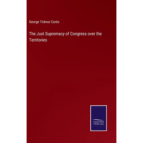 The Just Supremacy of Congress over the Territories - Hardcover