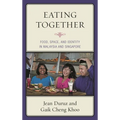 Eating Together: Food, Space, and Identity in Malaysia and Singapore - Hardcover