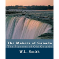 The Makers of Canada: The Pioneers of Old Ontario - Paperback