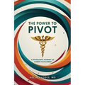 The Power to Pivot: A Physician's Journey to Career Fulfillment - Paperback