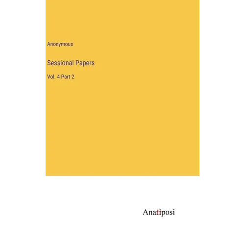 Sessional Papers: Vol. 4 Part 2 - Hardcover