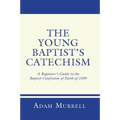 The Young Baptist's Catechism: A Beginner's Guide to the Baptist Confession of Faith of 1689 - Paperback
