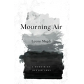 Mourning Air: A Memoir of Sudden Loss - Hardcover
