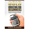 Gold Investing For Beginners How to Invest in Gold - Paperback