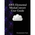 AWS Elemental MediaConvert User Guide - Hardcover