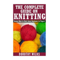 The Complete Guide on How to Knit from Beginner to Expert: Learn How to Knit from Beginner to Expert - Paperback