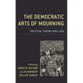 The Democratic Arts of Mourning: Political Theory and Loss - Paperback