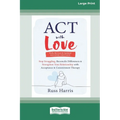 ACT with Love: Stop Struggling, Reconcile Differences, and Strengthen Your Relationship with Acceptance and Commitment Therapy (16pt Large Print Editi - Paperback