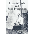 Iroquois Foods and Food Preparation - Paperback