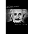 The Greatest Discoveries Of Our Time: A Fascinating Book Containing Discovery Facts, Trivia, Images & Memory Recall Quiz: Suitable for Adults & Childr - Paperback