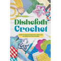 Dishcloth Crochet: Learn to Crochet Beautiful Dishcloth Patterns for Your Kitchen: Amigurumi Kithcen Items - Paperback