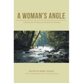 A Woman's Angle: Celebrating 20 Years of Women Fly Fishing - Paperback