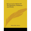 Reincarnation Beliefs Of The Egyptians, Chaldeans And Druids - Paperback